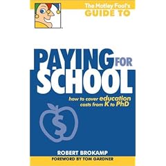 The Motley Fool's Guide to Paying for School: How to Cover Education Costs from K to Ph.D.