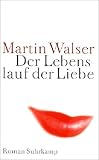 Der Lebenslauf der Liebe: Roman - Martin Walser