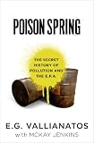 Poison Spring: The Secret History of Pollution and the EPA