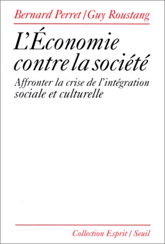 L'économie contre la société. Affronter la crise de l'intégration sociale et culturelle
