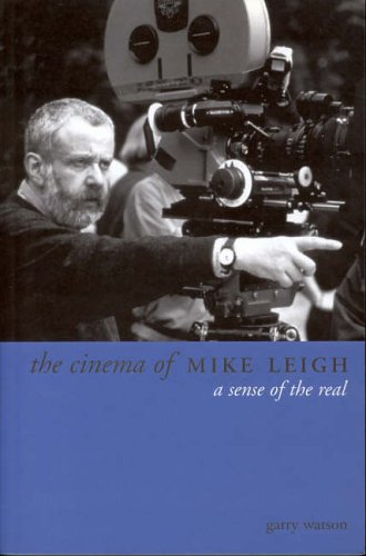 The Cinema of Mike Leigh: A Sense of the Real