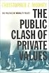 The Public Clash of Private Values: The Politics of Morality Policy