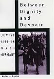 Between Dignity and Despair : Jewish Life in Nazi Germany (Studies in Jewish History)