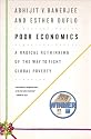Poor Economics: A Radical Rethinking of the Way to Fight Global Poverty