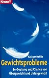Gewichtsprobleme. Be- Deutung und Chance von �bergewicht und Untergewicht.