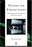 Hands-On Exhibitions: Managing Interactive Museums and Science Centres (The Heritage, Care-Preservation-Management)