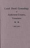 Land Deed Genealogy of Anderson County, Tennessee: 1801-1831