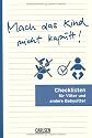 Checklisten: Mach das Kind nicht kaputt!: Checklisten f&uuml;r V&auml;ter und andere Babysitter