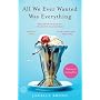 All We Ever Wanted Was Everything: A Novel