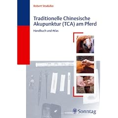 Traditionelle Chinesische Akupunktur (TCA) am Pferd. Handbuch und Atlas