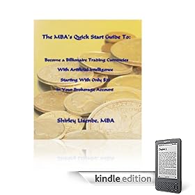 Become a Billionaire Trading Currencies with Artificial Intelligence Starting with Only $25 in Your Brokerage Account (The MBA's Quick Start Guide To:)