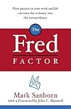 The Fred Factor: How passion in your work and life can turn the ordinary into the extraordinary