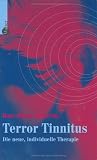 Terror Tinnitus. Die neue, individuelle Therapie.