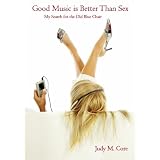 Good Music is Better Than Sex: My Search for the Old Blue Chair