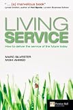 Living Service: How to Deliver the Service of the Future Today (Financial Times Series)