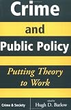 Crime And Public Policy: Putting Theory To Work (Crime and Society Series)