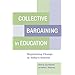 Collective Bargaining in Education: Negotiating Change in Today's Schools
