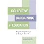 Collective Bargaining in Education: Negotiating Change in Today's Schools