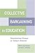 Collective Bargaining in Education: Negotiating Change in Today's Schools