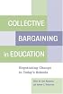 Collective Bargaining in Education: Negotiating Change in Today's Schools