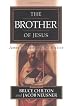 The Brother of Jesus: James the Just and His Mission