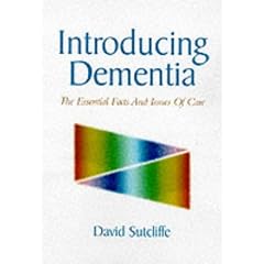 Introducing Dementia: The Essential Facts and Issues of Care