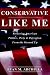  : Conservative Like Me: Restoring American Politics, Piety & Patriotism from the Ground Up
