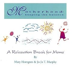 Motherhood: Keeping the Balance, A Relaxation Break for Moms