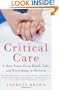 Critical Care: A New Nurse Faces Death, Life, and Everything in Between