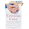 Critical Care: A New Nurse Faces Death, Life, and Everything in Between