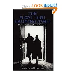 The Ghost That Haunted Itself: The Gruesome Ghoul of Edinburgh's Greyfriars Graveyard: The Story of the McKenzie Poltergeist