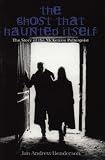 Cover of The Ghost That Haunted Itself by Jan-Andrew Henderson 1840184825