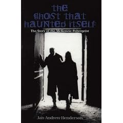 The Ghost That Haunted Itself: The Story of the McKenzie Poltergeist