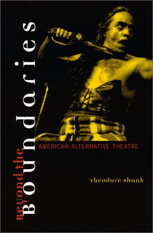 Beyond the Boundaries: American Alternative Theatre (Theater: Theory/Text/ Performance)