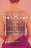 Your Bones: How You Can Prevent Osteoporosis and Have Strong Bones for Life-Naturally
