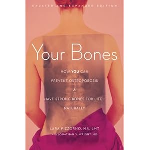 Your Bones: How You Can Prevent Osteoporosis and Have Strong Bones for Life-Naturally