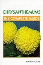 Chrysanthemums: The Complete Guide (Complete guides)