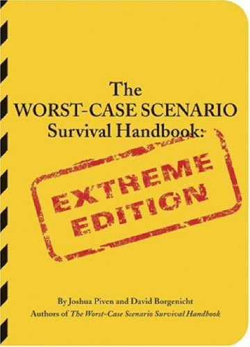 The Worst-Case Scenario Survival Handbook: Extreme Edition (Worst-Case Scenario Survival Handbooks): Extreme Edition