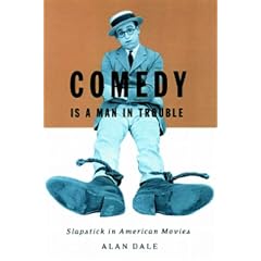 Comedy Is A Man In Trouble: Slapstick in American Movies