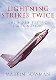 Lightning strikes twice : the story of the English Electric Lightning