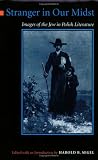 Stranger in Our Midst: Images of the Jew in Polish Literature