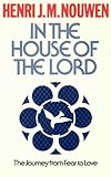 In the House of the Lord: The Journey from Fear to Love