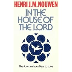 In the House of the Lord: The Journey from Fear to Love