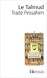 Le Talmud : Trait� Pessahim