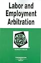 Labor And Employment Arbitration in a Nutshell (In a Nutshell (West Publishing))