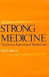 Strong Medicine : The Ethical Rationing Of Health Care