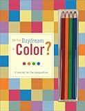 Do You Daydream in Color?: A Journal for the Imagination-