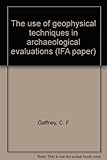 The use of geophysical techniques in archaeological evaluations
