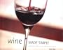 Wine Made Simple: A Practical Insight into the Exciting World of Wine