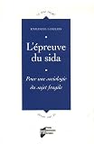 L épreuve du sida : Pour une sociologie du sujet fragile